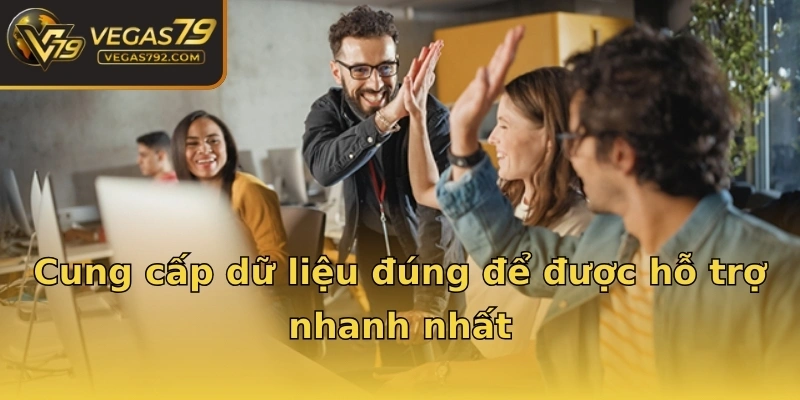 Cung cấp dữ liệu đúng để được hỗ trợ nhanh nhất
