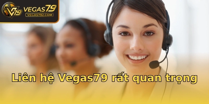 Liên hệ Vegas79 rất quan trọng