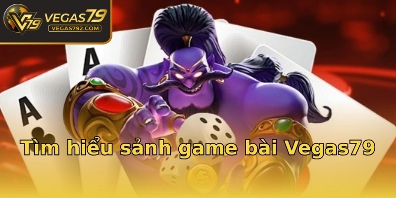 Tìm hiểu sảnh game bài Vegas79